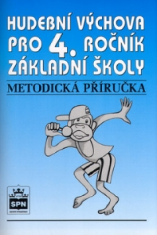 Kniha Hudební výchova pro 4. ročník základní školy Metodická příručka Lišková Marie Mgr.