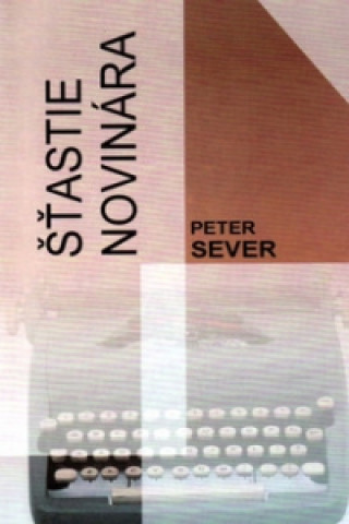 Kniha Šťastie novinára Peter Sever