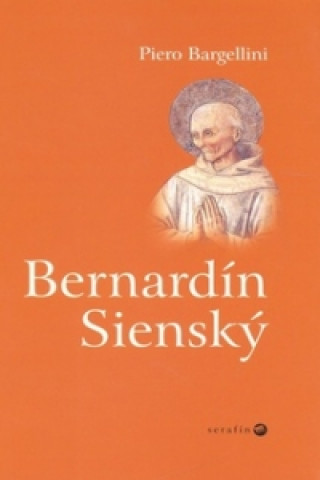 Könyv Bernardín Sienský Piero Bargellini