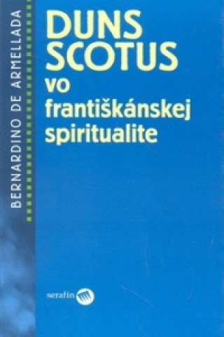 Könyv Duns Scotus vo františkánskej spiritualite Brnardino de Armellada