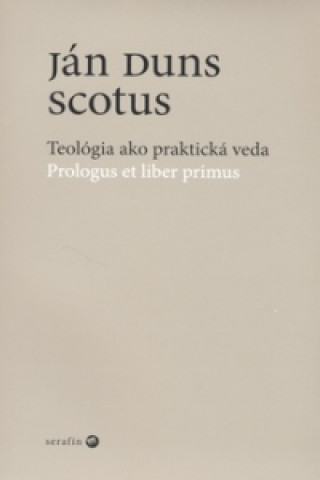 Książka Teológia ako praktická veda Ján Duns Scotus