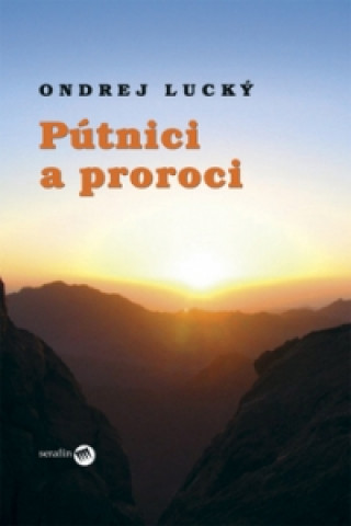 Könyv Pútnici a proroci Ondrej Lucký
