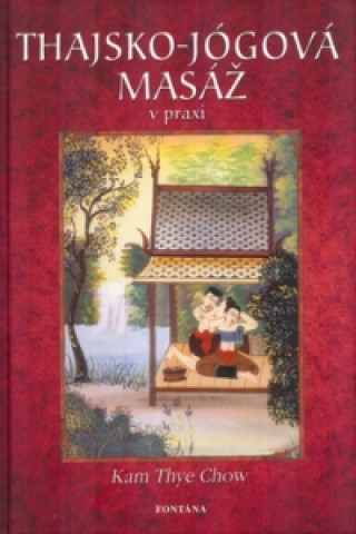 Книга Thajsko-jógová masáž v praxi Kam Thye Chow