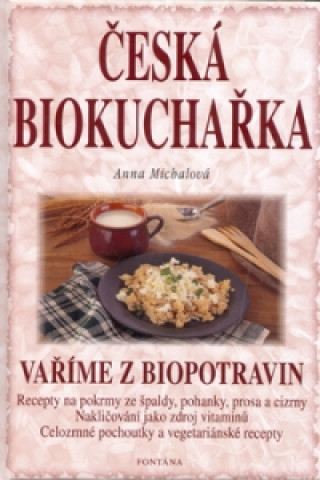 Könyv Česká biokuchařka Anna Michalová