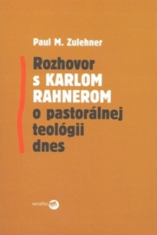 Book Rozhovor s Karlom Rahnerom o pastorálnej teológii dnes Paul M. Zulehner