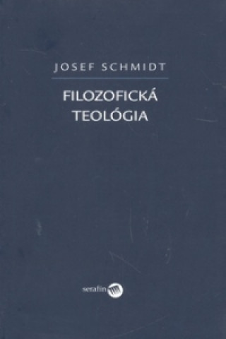 Könyv Filozofická teológia Josef Schmidt
