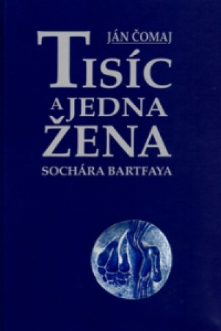Kniha Tisíc a jedna žena sochára Bartfaya Ján Čomaj