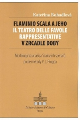 Kniha Flaminio Scala a jeho Il Teatro delle Favole rappresentative v zrcadle doby Kateřina Bohadlová