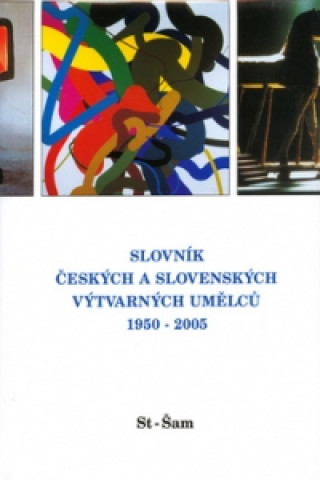 Könyv Slovník českých a slovenských výtvarných umělců 1950 - 2005 St - Šam Petr Pavliňák