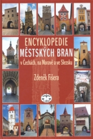 Carte Encyklopedie městkých bran v Čechách, na Moravě a ve Slezsku Zdeněk Fišera