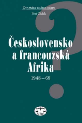 Carte Československo a francouzská Afrika 1948 - 1968 Petr Zídek