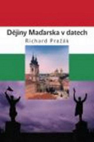 Carte Dějiny Uher a Maďarska v datech Richard Pražák