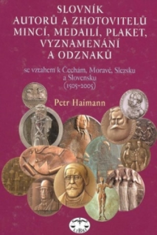 Kniha Slovník autorů a zhotovitelů mincí, medailí, plaket, vyznamenání a odzanků Petr Haimann