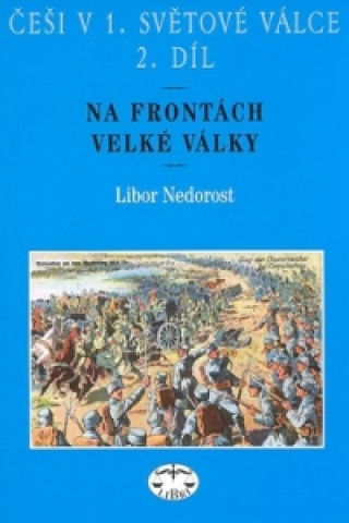 Книга Češi v 1. světové válce 2. díl Libor Nedorost