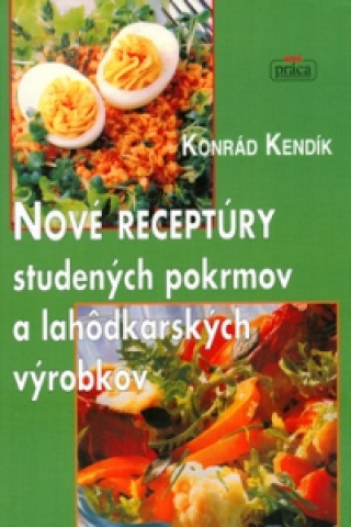 Książka Nové receptúry studených pokrmov a lahôdkových výrobkov Konrád Kendík