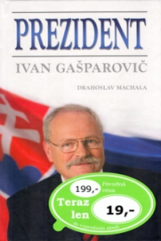 Kniha Prezident Ivan Gašparovič Drahoslav Machala
