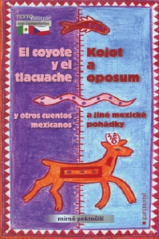 Carte Kojot a oposum a jiné mexické pohádky, El coyote y el tlacuache y otros cuentos Ludmila Holková