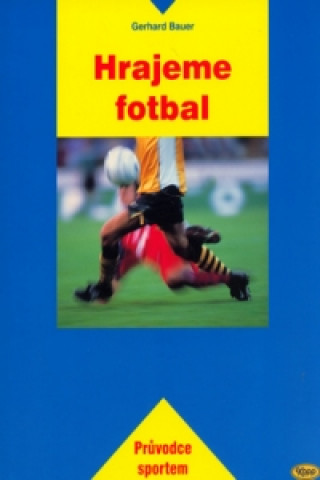 Kniha Hrajeme fotbal G. Bauer