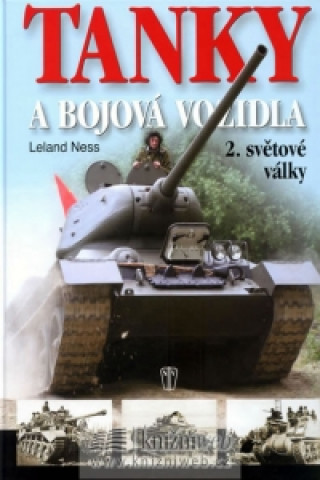 Книга Tanky a bojová vozidla 2.světové války Leland Ness