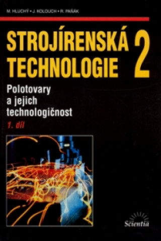 Kniha Strojírenská technologie 2, 1. díl Miroslav Hluchý