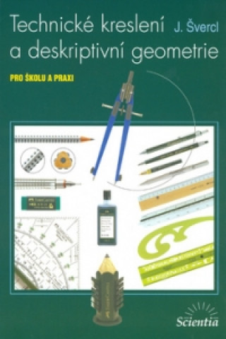 Könyv Technické kreslení a deskriptivní geometrie J. Švercl