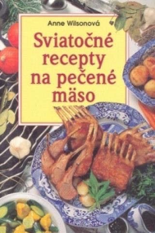 Könyv Sviatočné recepty na pečené mäso Anne Wilsonová
