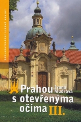 Könyv Prahou s otevřenýma očima III. Ivana Mudrová