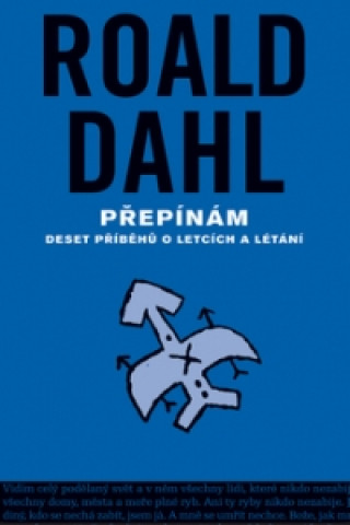 Könyv Přepínám - deset povídek o letcích a létání Roald Dahl