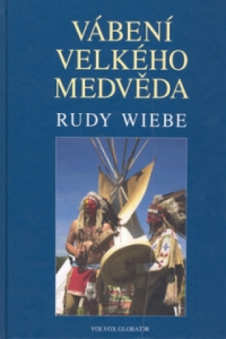 Könyv Vábení Velkého medvěda Rudy Wiebe