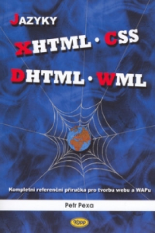 Kniha Jazyky XHTML, CSS, DHTML, WML Petr Pexa