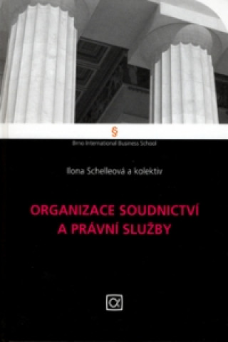 Könyv Organizace soudnictví a právní služby Ilona Schelleová