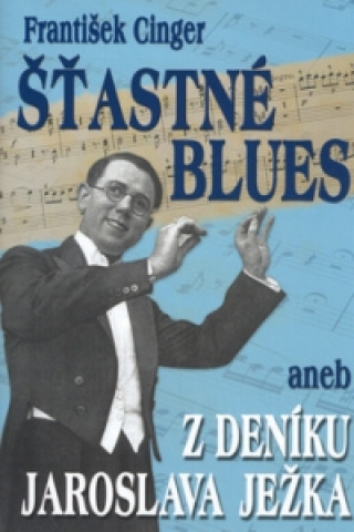 Kniha Šťastné blues aneb z deníku Jaroslava Ježka František Cinger