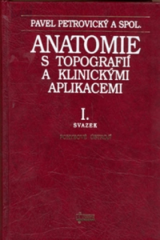 Carte Anatomie s topografií a klinickými aplikacemi I. Pavel Petrovický