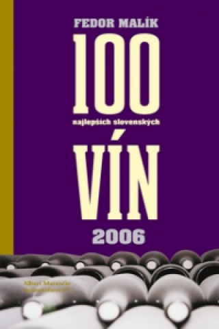 Knjiga 100 najlepších slovenských vín 2006 Fedor Malík