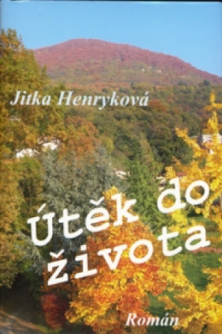 Kniha Útěk do života Jitka Henryková