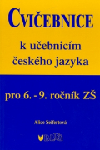 Könyv Cvičebnice k učebnicím českého jazyka pro 6.-9.ročník ZŠ Alice Seifertová