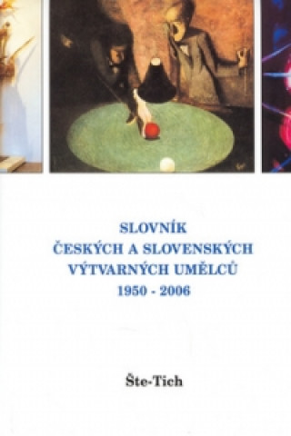 Könyv Slovník českých a slovenských výtvarných umělců 1950 - 2006 Št - Tich 