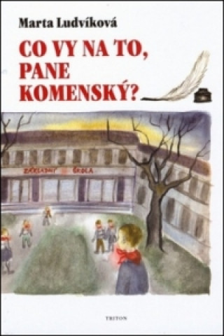 Könyv Co vy na to, pane Komenský? Marta Ludvíková