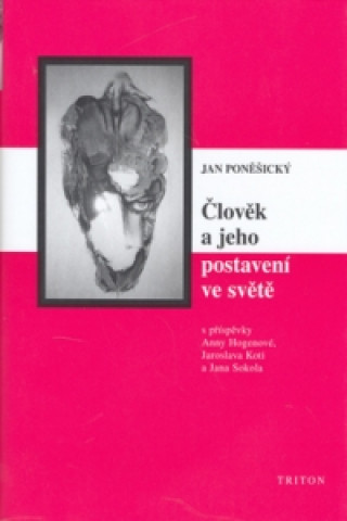 Könyv Člověk a jeho postavení ve světě Jan Poněšický