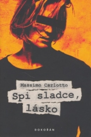 Könyv Spi sladce, lásko Massimo Carlotto