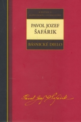 Könyv Pavol Jozef Šafárik Básnické dielo Pavol Jozef Šafárik
