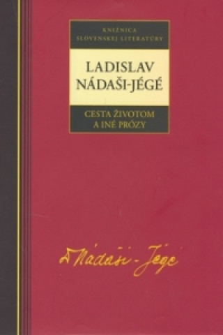 Book Ladislav Nadáši-Jégé Cesta životom a iné prózy Ladislav Nádaši-Jége
