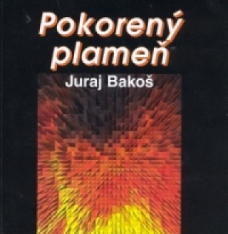 Книга Pokorený plameň Juraj Bakoš