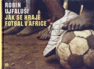 Könyv Jak se hraje fotbal v Africe Robin Ujfaluši