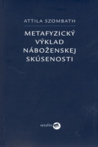 Kniha Metafyzický výklad náboženskej skúsenosti Attila Szombath