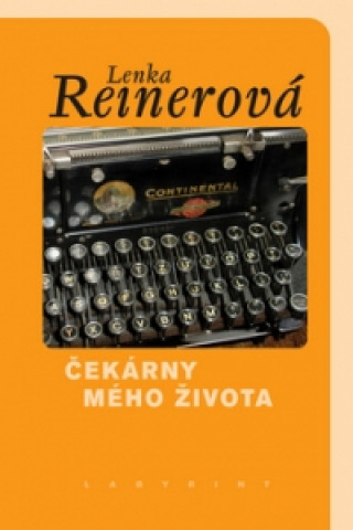 Könyv Čekárny mého života Lenka Reinerová