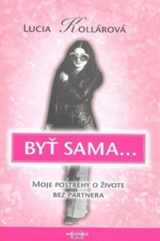 Knjiga Byť sama ... Lucia Kollárová