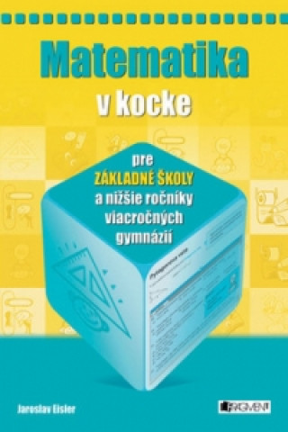Kniha Matematika v kocke pre základné školy a nižšie ročníky viacročných gymnázií Jaroslav Eisler