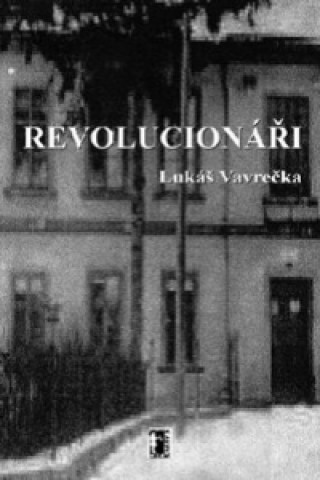 Kniha Revolucionáři Lukáš Vavrečka