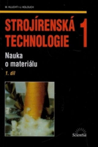Knjiga Strojírenská technologie 1 Miroslav Hluchý